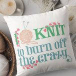 I Knit Saying - Knitting Typography Knitters Humou Cushion<br><div class="desc">A typography style throw pillow - perfect for knitters who know just how relaxing their craft can be. The knitting saying reads "I knit to burn off the crazy" and is written with stylised typography in soft shades of blue and green. The wording is decorated with pink heart shaped vines,...</div>