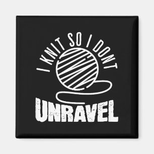 I Knit So I Don't Unravel Funny Knitting Women Kni Magnet