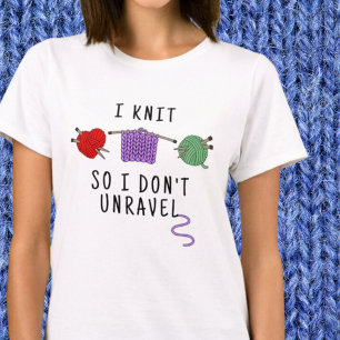 I Knit So I Don't Unravel T-Shirt