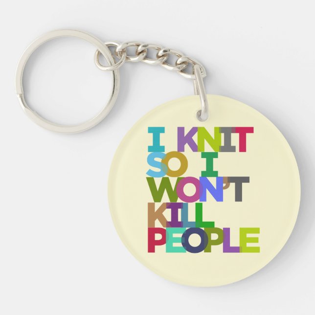 I Knit So I Won't Kill People Key Ring (Front)