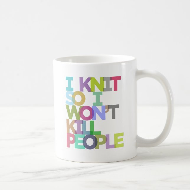 I Knit So I Won't Kill People Mug (Right)