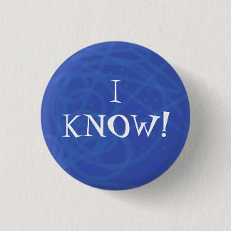 I KNOW! 3 CM ROUND BADGE