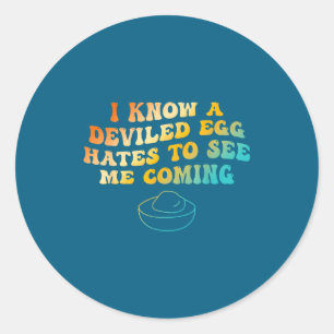 I Know A Deviled Egg Hates To See Me Coming Funny  Classic Round Sticker