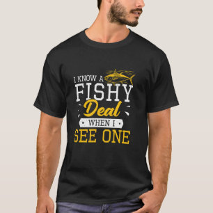 I Know A Fishy Deal When I See One A Fish Vendor F T-Shirt