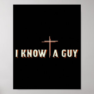I Know A Guy Jesus Cross Christian Graphic  Poster