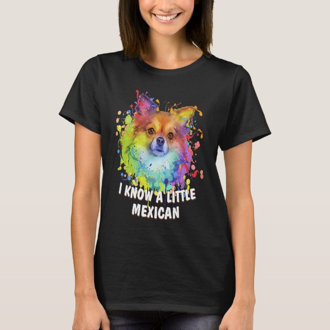 I Know a Little Mexican Funny Chihuahua Humor Chiw T-Shirt (Front)