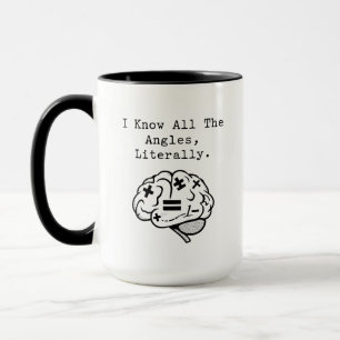 I Know All The Angles Literally Math Expert Mug