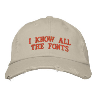 I KNOW ALL THE FONTS EMBROIDERED HAT