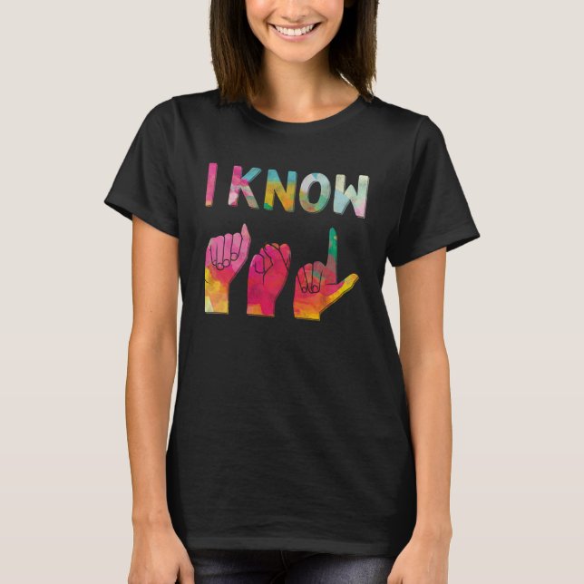 I Know ASL Language American Sign T-Shirt (Front)