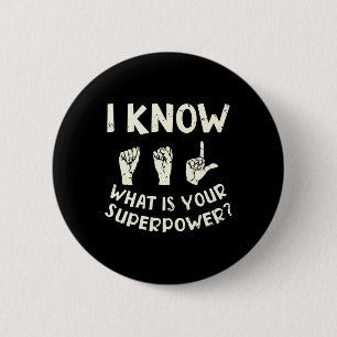I Know ASL What is Your Superpower Awareness Sign 6 Cm Round Badge