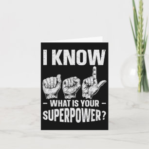 I Know Asl What Is Your Superpower Awareness Sign  Card