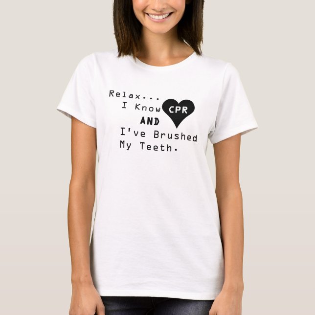 I Know CPR And I've Brushed My Teeth T-Shirt (Front)