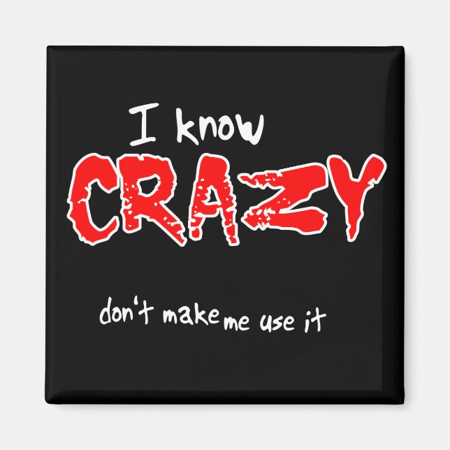 I Know Crazy Funny Magnet Humour (Front)
