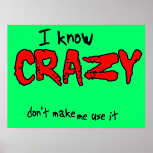 I Know Crazy Funny Poster Humour