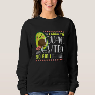 I Know Guac Is Extra So Am I Avocado Sweatshirt