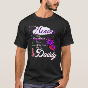 I Know Heaven Is A Beautiful Place They Have My Da T-Shirt