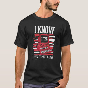 I Know Hot To Meet Ladies Engineer Coder Software  T-Shirt