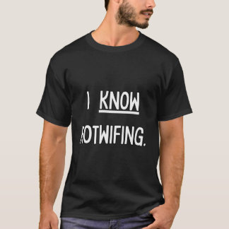 I Know Hotwifing - Hotwife T-Shirt
