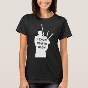 i Know how to blow Scottish Kilt Musician Piper Ba T-Shirt