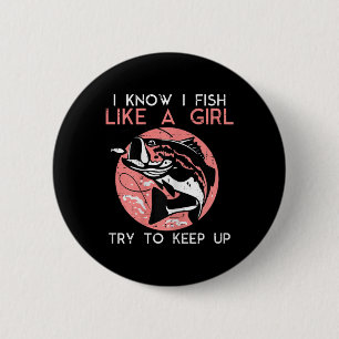 I Know How To Fish Like A Girl Cool Fishing Women 6 Cm Round Badge