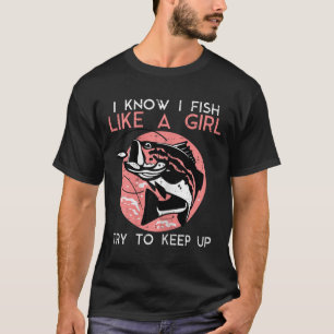 I Know How To Fish Like A Girl Cool Fishing Women T-Shirt