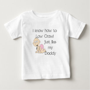 I know how to low crawl just like my daddy (p baby T-Shirt