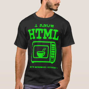 I know HTML  How to microwave leftovers T-Shirt