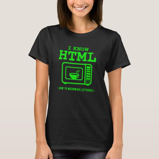 I know HTML How to microwave leftovers T-Shirt (Front)