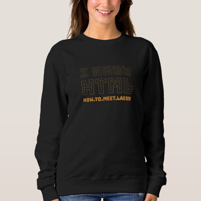 I Know Html  Motif For Coder Nerds And Female Hero Sweatshirt (Front)