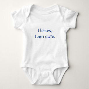 I know, I am cute. Baby Bodysuit