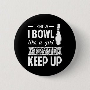 I Know I Bowl Like A Girl Try To Keep Up 6 Cm Round Badge