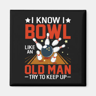 I Know I Bowl Like An Old Man Try To Keep Up Funny Magnet