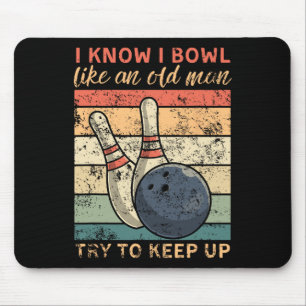 I Know I Bowl Like An Old Man Try To Keep Up Funny Mouse Pad