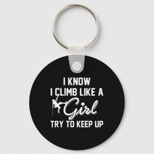 I Know I Climb Like A Girl Try To Keep Up T Shirt Key Ring
