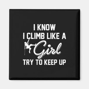 I Know I Climb Like A Girl Try To Keep Up T Shirt  Magnet
