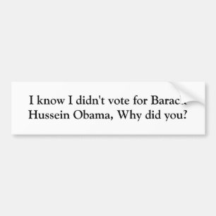 I know I didn't vote for Barack Hussein Obama, ... Bumper Sticker