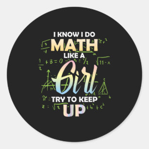 I Know I Do Math Like A Girl Math Lover Classic Round Sticker