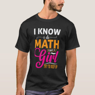 I Know I Do Math Like A Girl Math Puns For Teacher T-Shirt