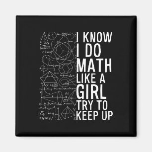 I Know I Do Math Like A Girl Try To Keep Up Funny Magnet