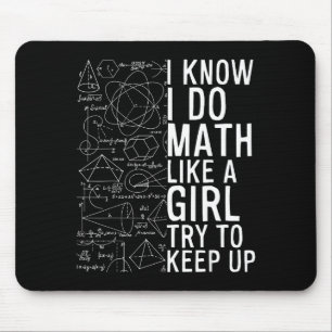 I Know I Do Math Like A Girl Try To Keep Up Funny Mouse Pad