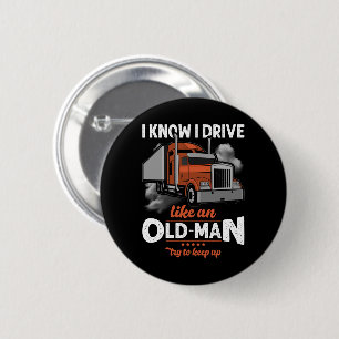 I know I drive like an Old Man Try to Keep Up 6 Cm Round Badge