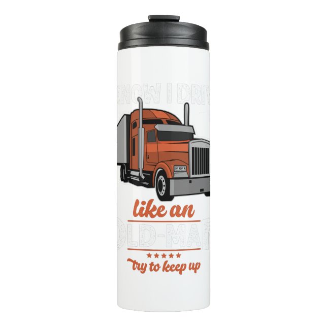 I know I drive like an Old Man Try to Keep Up Thermal Tumbler (Front)