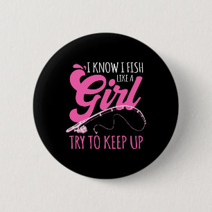 I Know I Fish Like A Girl Fisherwoman Fishing Gift 6 Cm Round Badge