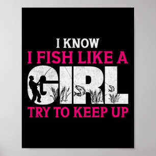 I Know I Fish Like A Girl Funny Fishing Girl Fishe Poster