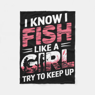 I Know I Fish Like A Girl Try To Keep Up Funny Fis Fleece Blanket