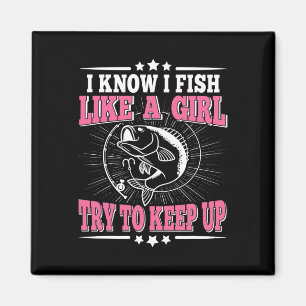 I Know I Fish Like A Girl Try To Keep Up Funny Fis Magnet