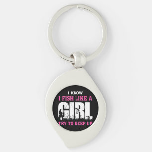 I Know I Fish Like A Girl Try To Keep Up Girl Love Key Ring