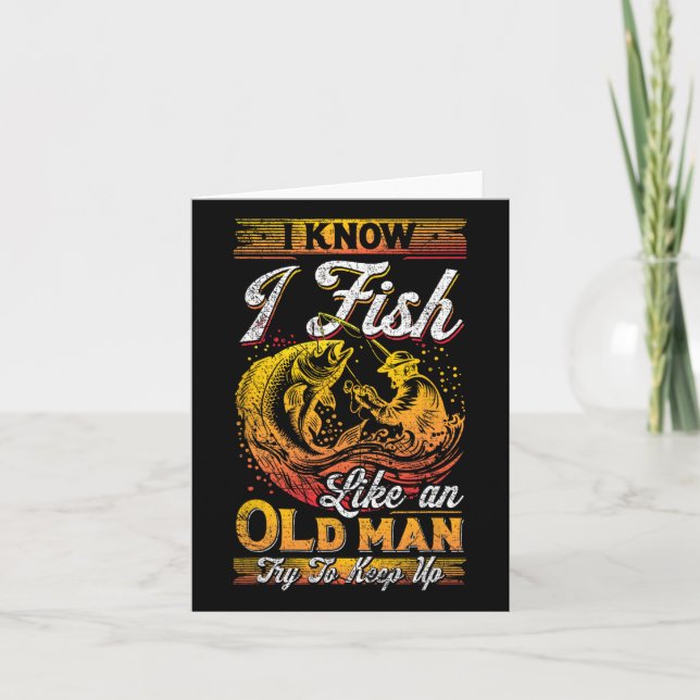 I Know I Fish Like An Old Man  Card (Front)