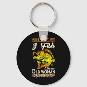 I Know I Fish Like An Old Woman  Key Ring