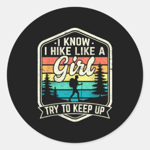 I Know I Hike Like A Girl Try To Keep Up Funny Hik Classic Round Sticker